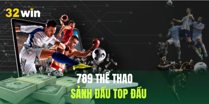 789 Thể Thao - Sân Chơi Chất Lượng Với Nhiều Điểm Đặc Sắc