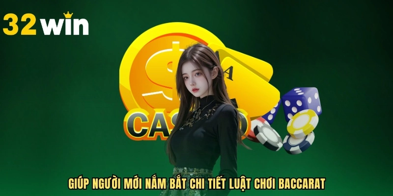 Giúp người mới nắm bắt chi tiết luật chơi Baccarat
