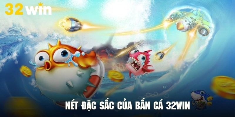 Khám phá những điểm nổi bật của chuyên mục bắn cá tại 32Win