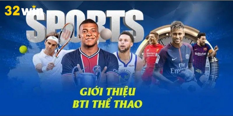 Đôi điều cần nắm về sảnh đấu hấp dẫn BTI Sports
