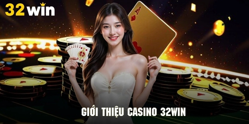 Tìm hiểu chuyên mục giải trí Casino 32Win đẳng cấp