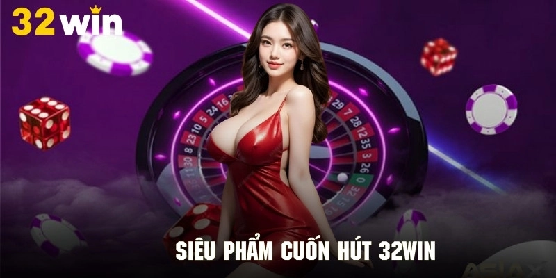Top những siêu phẩm 32Win đình đám đáng trải nghiệm