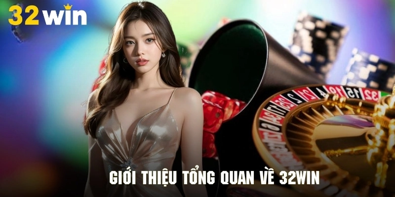 Giới thiệu thương hiệu giải trí đình đám đầy uy tín 32Win