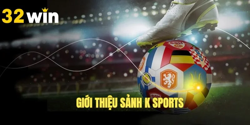Đôi nét về sảnh K - Sports hiện đại và uy tín