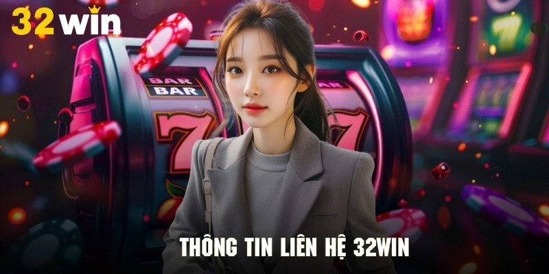 Thông tin liên hệ nhà cái 32Win cực kỳ chuẩn