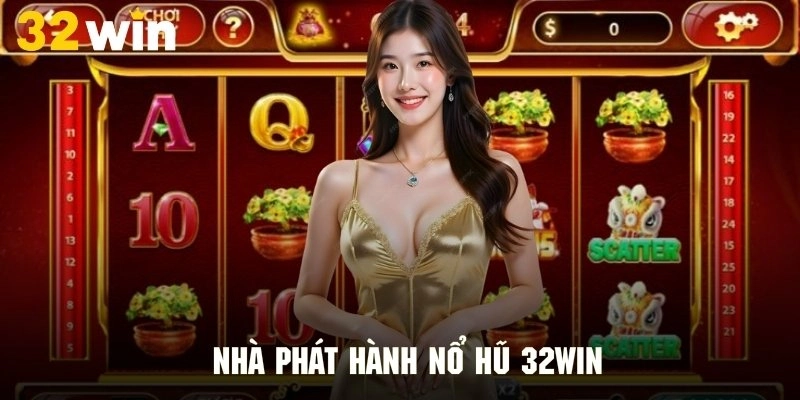 Điểm qua những nhà phát hành uy tín cho game nổ hũ tại 32Win
