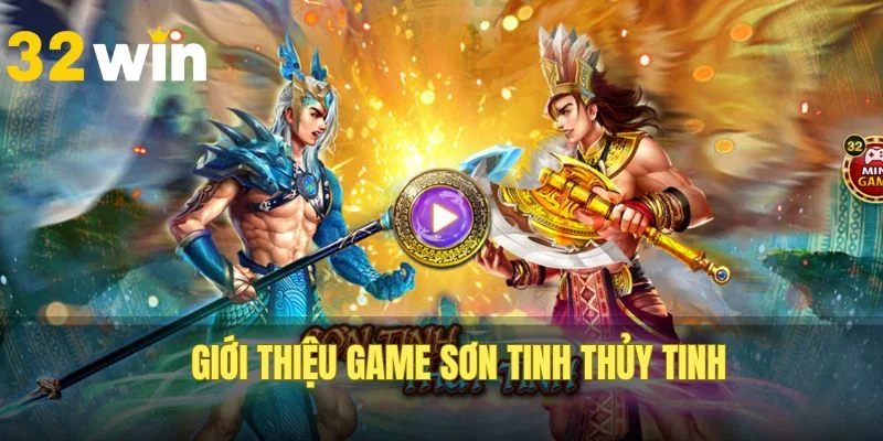 Đôi nét về nổ hũ Sơn Tinh Thủy Tinh