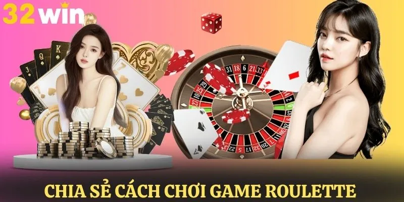 Chia sẻ chi tiết cách chơi game roulette online cho tân binh