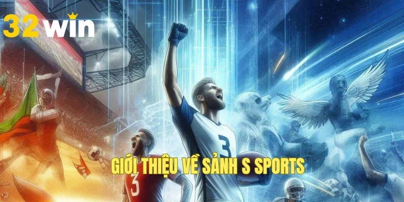 Đôi nét về sảnh S Sports uy tín lâu năm