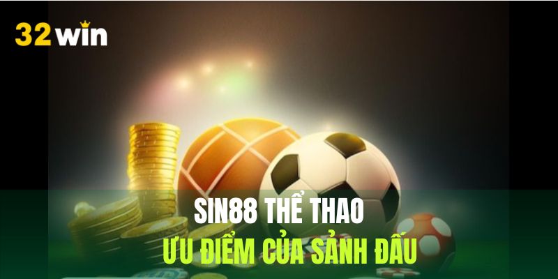 Những ưu điểm tạo nên danh tiếng cho sảnh chơi Sin88 Sports