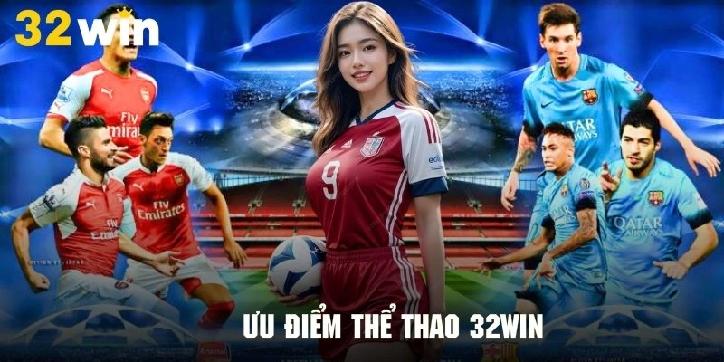 Nét đặc sắc nhất của thể thao 32Win đối với hội viên