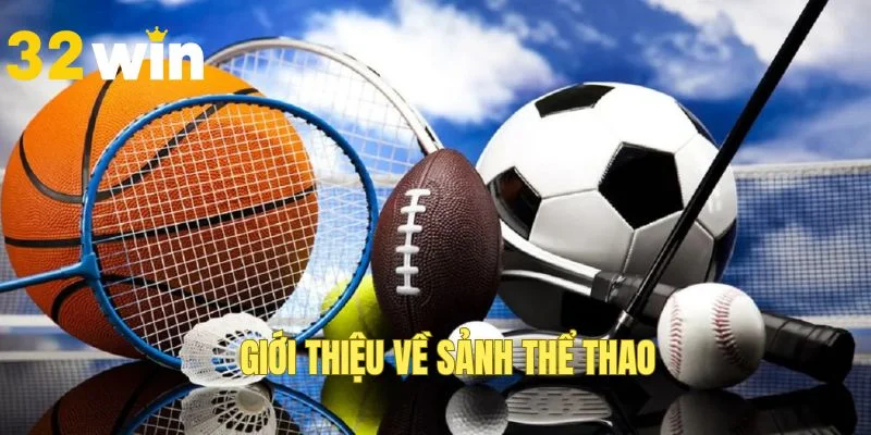 Đôi nét về sảnh thể thao 32WIN