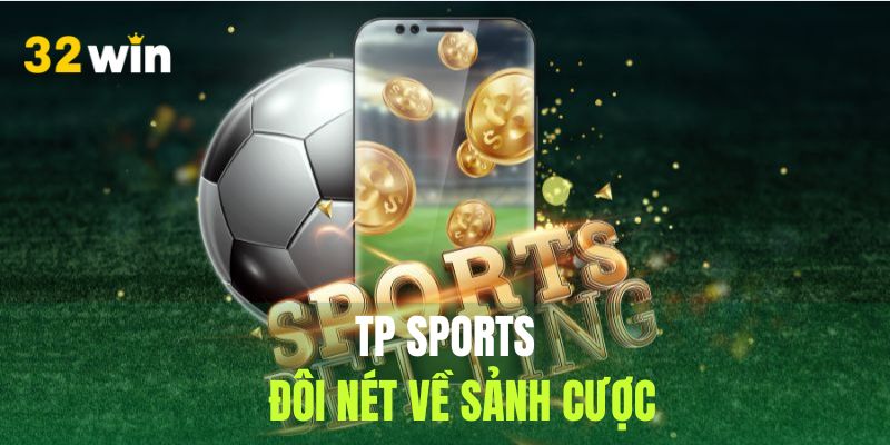 Những thông tin cần nắm về sảnh đấu TP Sports cho newbie