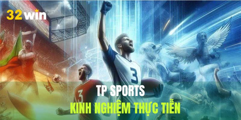 Những kinh nghiệm cá cược TP Sports siêu hiệu quả